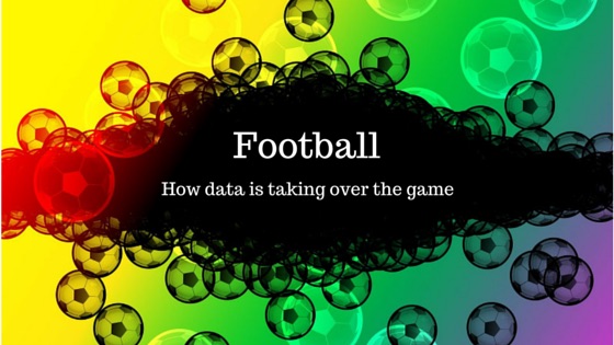 Football – data is taking over the game!