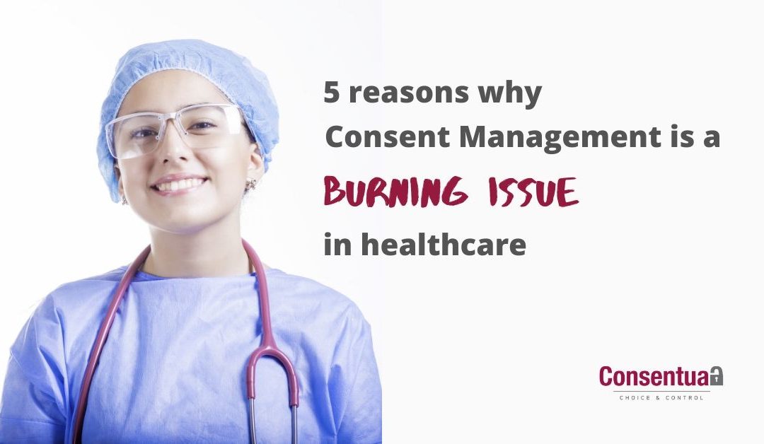 5 reasons Consent Management in healthcare is a burning issue