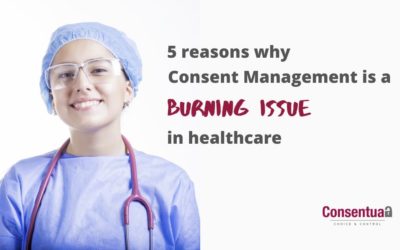 5 reasons Consent Management in healthcare is a burning issue